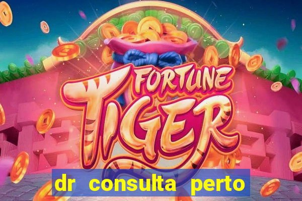 dr consulta perto de mim